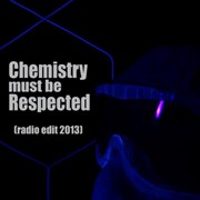 Chemistry Must Be Respected (radio edit) 2013